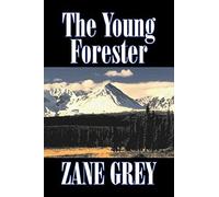 The Young Forester By Zane Grey, Fiction, Western, Historical