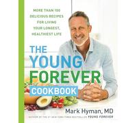 The Young Forever Cookbook: More than 100 Delicious Recipes for Living Your Longest, Healthiest Life