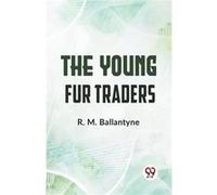 The Young Fur Traders - R. M. Ballantyne - Double 9 Books - Livre en Anglais - Paperback R. M. BallantyneR. M. Ballantyne (Auteur)