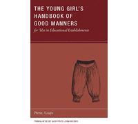 The Young Girl's Handbook Of Good Manners For Use In Educational Establishments
