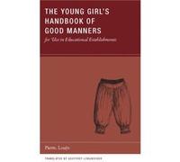 The Young Girls Handbook of Good Manners for Use in Educational Establishments by Pierre Louys Louys, Pierre (Auteur)