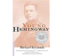 The Young Hemingway Michael Reynolds (Auteur)