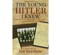 The Young Hitler I Knew: The Definitive Inside Look at the Artist Who Became a Monster