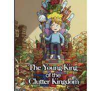 The Young King Of The Clutter Kingdom: A Messy Room and a Massive Imagination