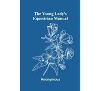 The Young Lady's Equestrian Manual