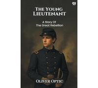 The Young Lieutenant A Story Of The Great Rebellion