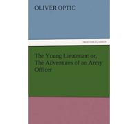 The Young Lieutenant Or, The Adventures Of An Army Officer