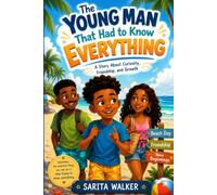 The Young Man that had to know Everything: A Story about curiosity, Friendship, and Growth