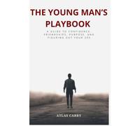 The Young Man's Playbook: A Guide to Confidence, Friendships, Purpose, and Figuring Out Your 20s
