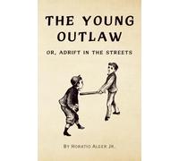 The Young Outlaw: Or, Adrift in the Streets