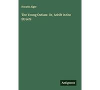 The Young Outlaw. Or, Adrift in the Streets