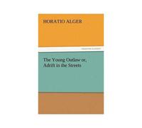 The Young Outlaw Or, Adrift In The Streets