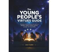 The Young People’s Virtues Guide: Character-building lessons for teens on discipline, respect, honesty, kindness, courage, and responsibility.