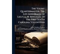 The Young Quartermaster. The Life and Death of Lieut. L. M. Bingham, of the First South Carolina Volunteers
