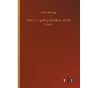 The Young Ship-Builders Of Elm Island