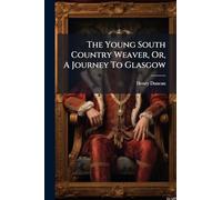 The Young South Country Weaver, Or, A Journey To Glasgow