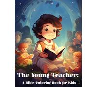The Young Teacher: A Bible Coloring Book for Kids: Inspiring Coloring Pages About the Teachings of Jesus and the Joy of Faith