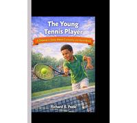 THE YOUNG TENNIS PLAYER: A Children’s Story About Curiosity and Hard Work.
