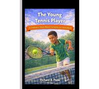 THE YOUNG TENNIS PLAYER: A Children’s Story About Curiosity and Hard Work.
