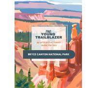 The Young Trailblazer: An Interactive Travel Guide For Kids: Bryce Canyon National Park
