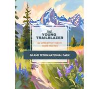The Young Trailblazer: An Interactive Travel Guide for Kids: Grand Teton National Park