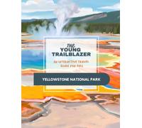 The Young Trailblazer: An Interactive Travel Guide for Kids: Yellowstone National Park