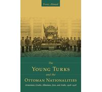 The Young Turks and the Ottoman Nationalities: Armenians, Greeks, Albanians, Jews, and Arabs, 1908-1918