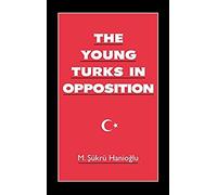 The Young Turks in Opposition (Studies in Middle Eastern History) [Hardback]