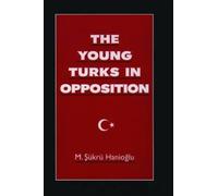 The Young Turks in Opposition (Studies in Middle Eastern History) [Hardback]