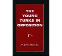 The Young Turks in Opposition, Studies in Middle Eastern History M. Sukru Hanioglu (Auteur)