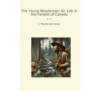 The Young Woodsman; Or, Life in the Forests of Canada