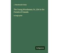 The Young Woodsman; Or, Life in the Forests of Canada: in large print
