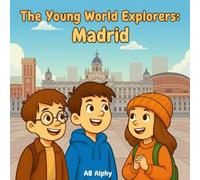 The Young World Explorers: Madrid: Discovering Spain’s Capital with Nora, Max, and Leo