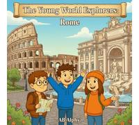 The Young World Explorers: Rome: Exploring Ancient Wonders and Italian Culture for Kids