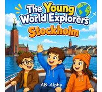 The Young World Explorers: Stockholm: Discovering Sweden’s Islands, Culture, and History with Nora, Max, and Leo