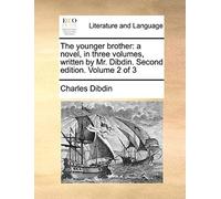 The Younger Brother: A Novel, In Three Volumes, Written By Mr. Dibdin. Second Edition. Volume 2 Of 3