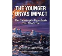The Younger Dryas Impact: The Catastrophe Hypothesis That Won't Die