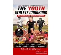 The Youth Athlete Cookbook: Meal Prep, Game Day Fuel & Recovery for Growing Athletes