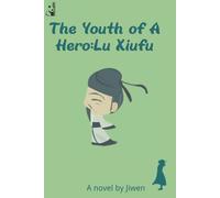 The Youth Of A Hero: Lu Xiufu: A Historical Biography Of The Famousest Pm Of The Song Dynasty: 3 (The Song Dynasty Legends)