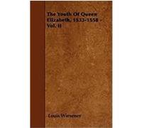 The Youth of Queen Elizabeth, 1533-1558 - Vol. II Wiesener, Louis (Auteur)