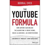 The YouTube Formula - How Anyone Can Unlock the Algorithm to Drive Views,