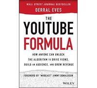 The Youtube Formula: How Anyone Can Unlock the Algorithm to Drive Views, Build an Audience, and Grow Revenue