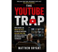The YouTube Trap: How Seniors Can Break the Cycle of Endless Watching, Reclaim Their Time, and Build a Healthier Relationship with Technology