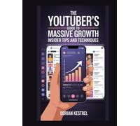 The YouTuber's Guide to Massive Growth: Insider Tips and Techniques