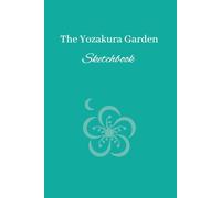 The Yozakura Garden Sketchbook: A Quaiet Space for Drawing, Sketching and Creative Ideas