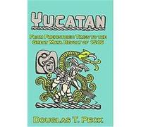 The Yucatan-from Prehistoric Times to the Great Maya Revolt Douglas Peck (Auteur)