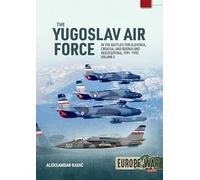 The Yugoslav Air Force: In the Battles for Slovenia, Croatia, and Bosnia and Herzegovina, 1991-1992 (3)