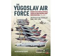 The Yugoslav Air Force In The Battles For Slovenia Croatia And Bosnia & Herzegovina 1991-1992