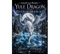 The Yule Dragon and the River of Moon Ice