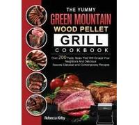 The Yummy Green Mountain Wood Pellet Grill Cookbook